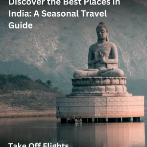 Discover the Best Places in India: A Seasonal Travel Guide